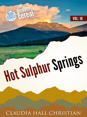 cover image of Hot Sulphur Springs, Denver Cereal Volume 18